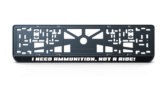 Рамка номерного знаку: I need ammunition, not a ride!